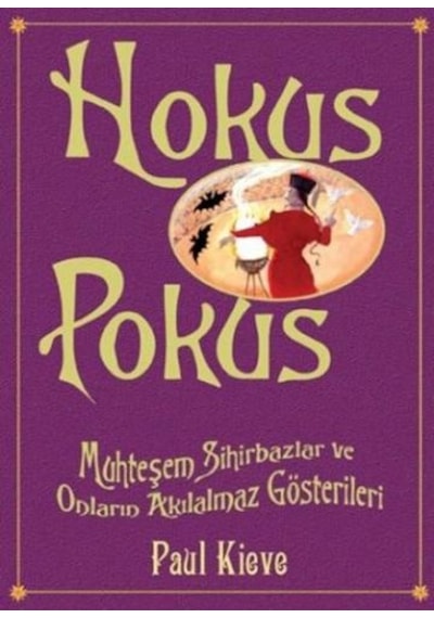 Hokus Pokus - Muhteşem Sihirbazlar ve Onların Akılalmaz Gösterileri - Paul Kieve - Tudem Yayınları