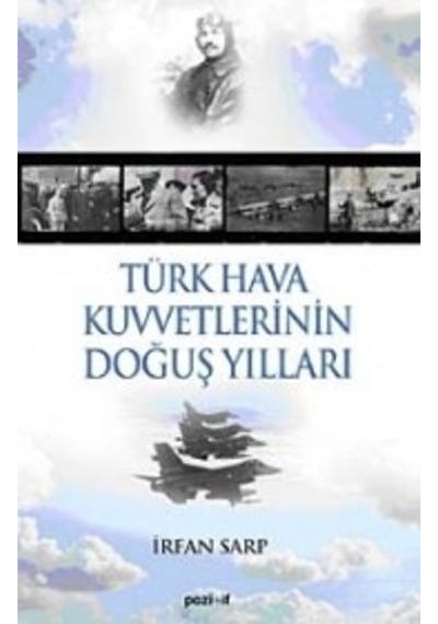 Türk Hava Kuvvetlerinin Doğuş Yılları - İrfan Sarp - Pozitif Yayıncılık