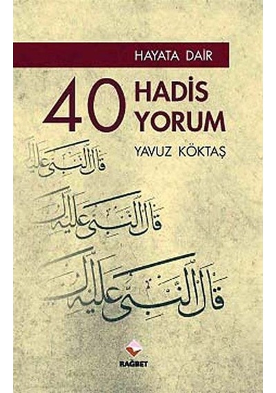 Hayata Dair 40 Hadis 40 Yorum - Yavuz Köktaş - Rağbet Yayınları