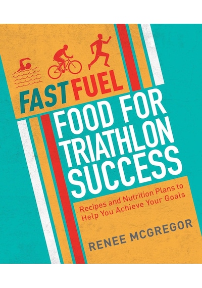 Fast Fuel: Food For Triathlon Success: Delicious Recipes And Nutrition Plans To Achieve Your Goals 103 Ivory