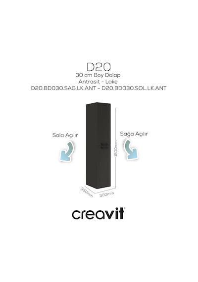 Creavit D20 30 Cm Sağa Açılır Boy Dolabı Antrasit Lake Antrasit Creavit D20 30 Cm Sağa Açılır Boy Dolabı Antrasit Lake Antrasit