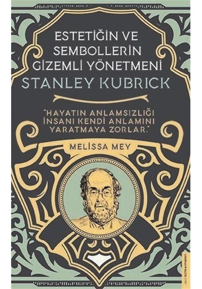 Stanley Kubrick - Estetiğin ve Sembollerin Gizemli Yönetmeni - Melissa Mey - Destek Yayınları