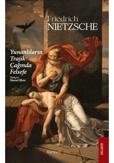 Yunanlıların Trajik Çağında Felsefe - Friedrich Nietzsche - Kırmızı Yayınları