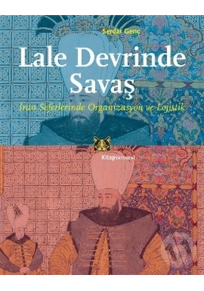 Lale Devrinde Savaş Iran Seferinde Organizasyon Ve Lojistik