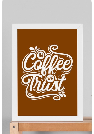 In Coffee We Trust Çerçeveli Tablo - Dekoratif Çerçeveli Motivasyon Poster Tablo