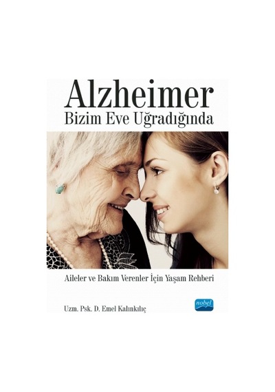 Alzheimer Bizim Eve Uğradığında  - Emel Kalınkılıç  - Nobel Akademik Yayıncılık