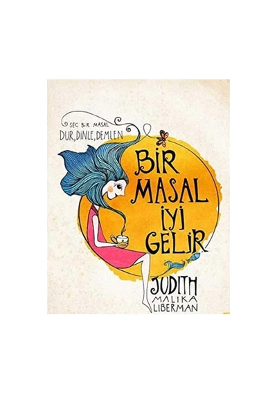 Bir Masal İyi Gelir: Seç Bir Masal Dur, Dinle, Demlen - Judith Malika Liberman