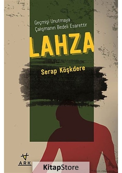 Kitapstore Lahza - Geçmişi Unutmaya Çalışmanın Bedeli Esarettir / Serap K...