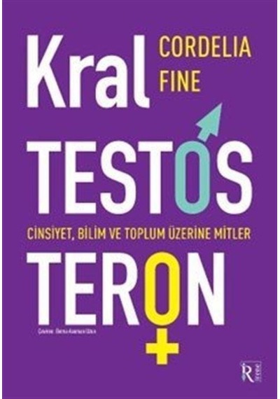 Kral Testosteron: Cinsiyet Bilim ve Toplum Üzerine Mitler - Cordelia Fine - İrene Kitap