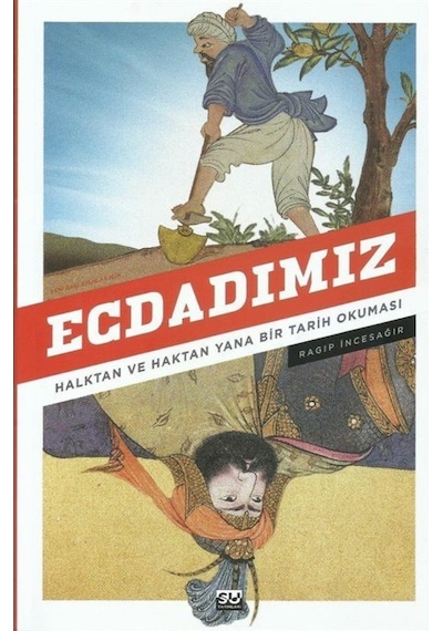 Ecdadımız - Halktann ve Haktan Yana Bir Tarih Okuması - Ragıp İncesağır - Su Yayınları