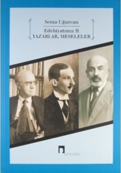 Edebiyatımız 2 - Yazarlar Meseleler - Sema Uğurcan - Dergah Yayınları