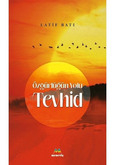 Özgürlüğün Yolu Tevhid - Latif Batı - Meneviş Yayınları