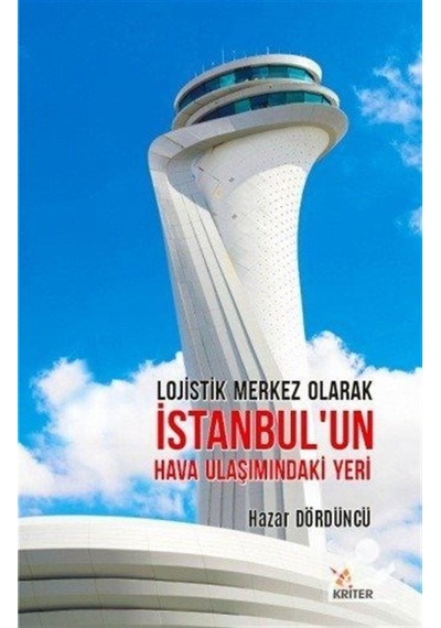 Lojistik Merkez Olarak İstanbulun Hava Ulaşımındaki Yeri - Hazar Dördüncü - Kriter