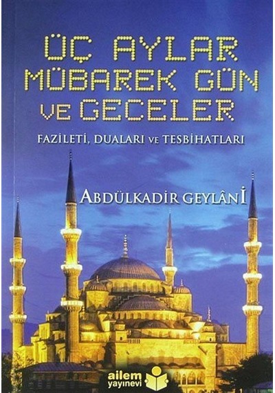 Üç Aylar Mübarek Gün ve Geceler - Abdülkadir Geylani - Ailem