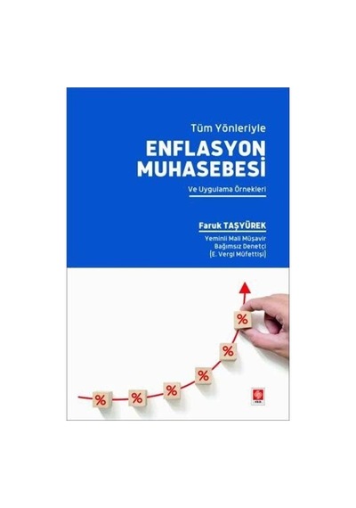 Tüm Yönleriyle Enflasyon Muhasebesi ve Uygulama Örnekleri - Faruk Taşyürek - Ekin Basım Yayın