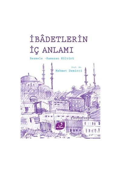 İbadetlerin İç Anlamı / Prof. Dr. Mehmet Demirci 9786058595316