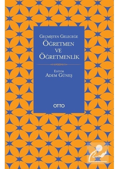 Geçmişten Geleceğe Öğretmen ve Öğretmenlik 9786257236232