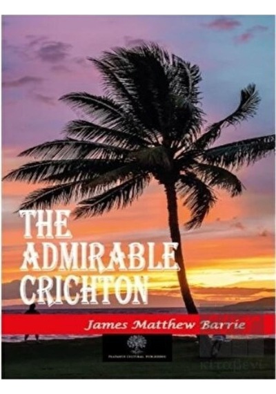 The Admirable Crichton - James Matthew Barrie - Platanus Publishing