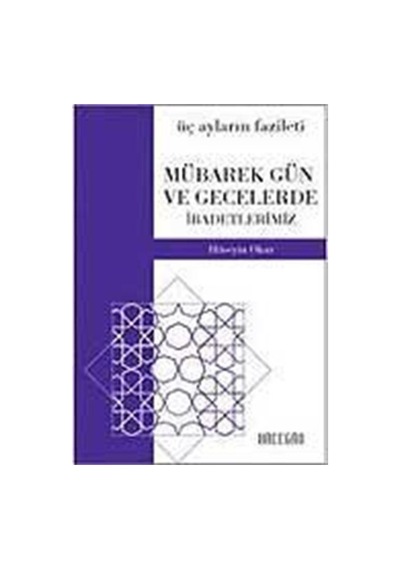 Mübarek Gün ve Gecelerde İbadetlerimiz - Hüseyin Okur - Şadırvan Yayınları