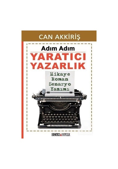 Adım Adım Yaratıcı Yazarlık  -  Can Akkiriş  -  Ozan Yayıncılık