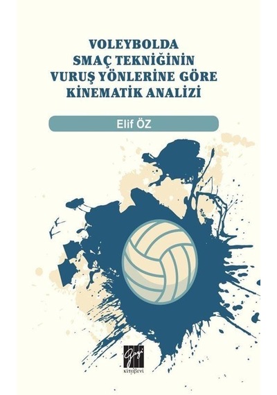 Voleybolda Smaç Tekniğinin Vuruş Yönlerine Göre Kinematik Analizi - Elif Öz - Gazi Kitabevi