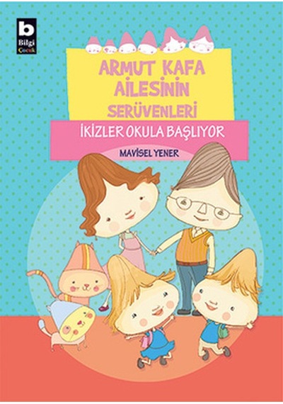 Armut Kafa Ailesinin Serüvenleri - İkizler Okula Başlıyor - Mavisel Yener - Bilgi Yayınevi
