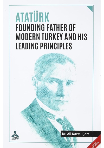 Atatürk Founding Father Of Modern Turkey And His Leading Principles