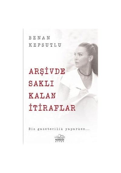 Arşivde Saklı Kalan İtiraflar - Benan Kepsutlu - Nemesis Kitap