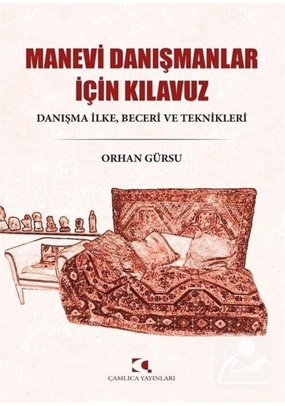 Manevi Danışmanlar İçin Kılavuz: Danışma İlke - Beceri ve Teknikleri - Orhan Gürsu - Çamlıca Yayınları