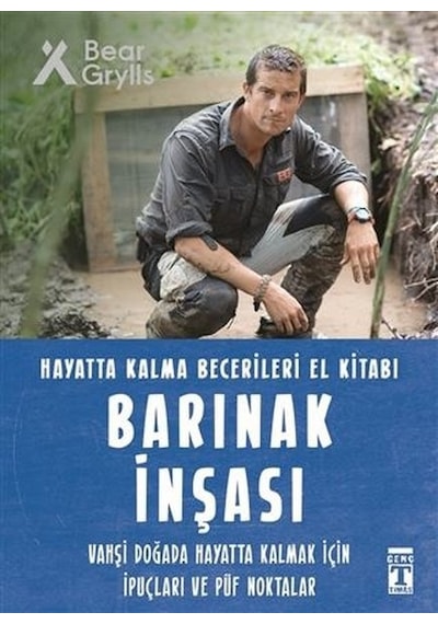 Barınak İnşası - Hayatta Kalma Becerileri El Kitabı - Bear Grylls - Genç Timaş