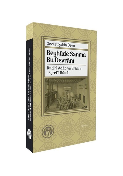 Beyhûde Sanma Bu Devranı Kadirî Âdab Ve Erkanı -eşrefî-rûmî- /...