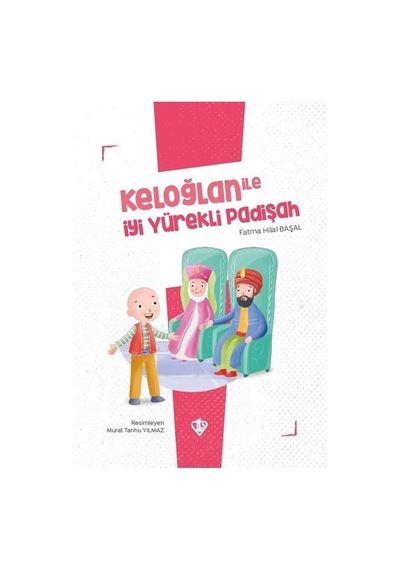 Keloğlan ile  İyi Yürekli Padişah - Keloğlan Masalları Serisi - Fatma Hilal Başal - Türkiye Diyanet Vakfı Yayınları