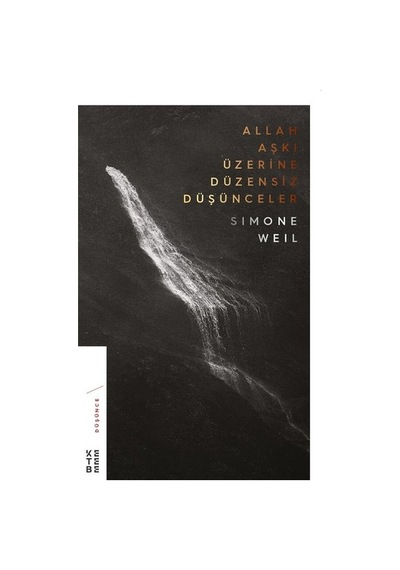 Allah Aşkı Üzerine Düzensiz Düşünceler - Simone Weil - Ketebe