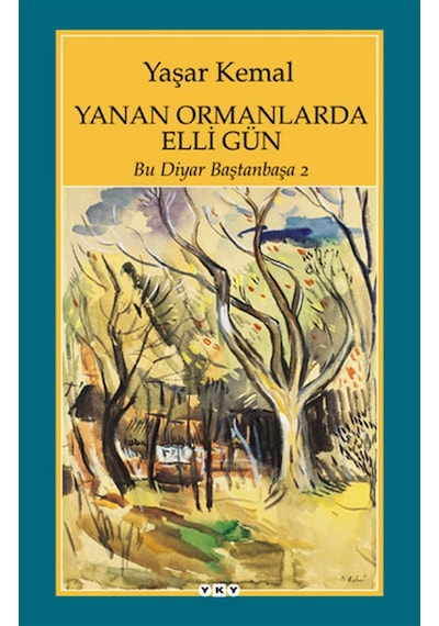 Yanan Ormanlarda Elli Gün - Bu Diyar Baştanbaşa -2 - Yaşar Kemal - Yapı Kredi Yayınları