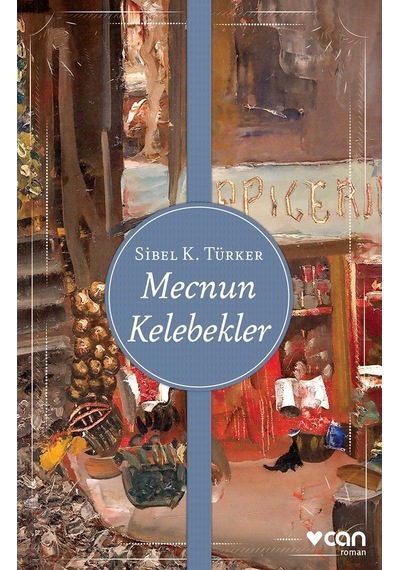 Mecnun Kelebekler - Sibel K. Türker - Can Yayınları