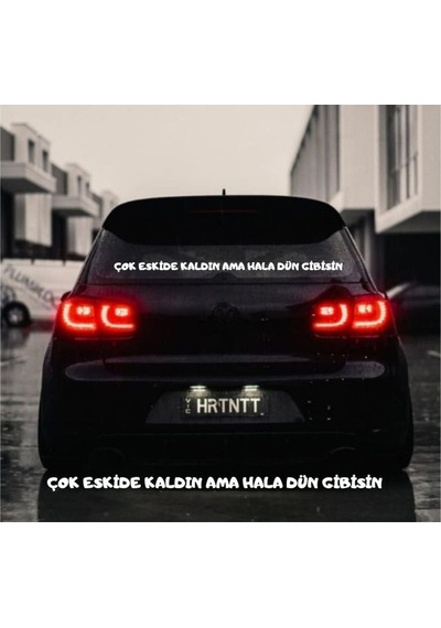 Çok Eskide Kaldın Ama Hala Dün Gibisin Araç Arkası Yazısı