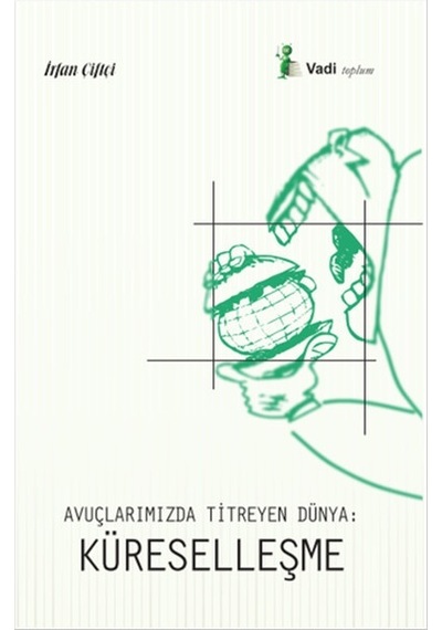 Avuçlarımızda Titreyen Dünya - Küreselleşme - İrfan Çiftçi - Vadi Yayınları