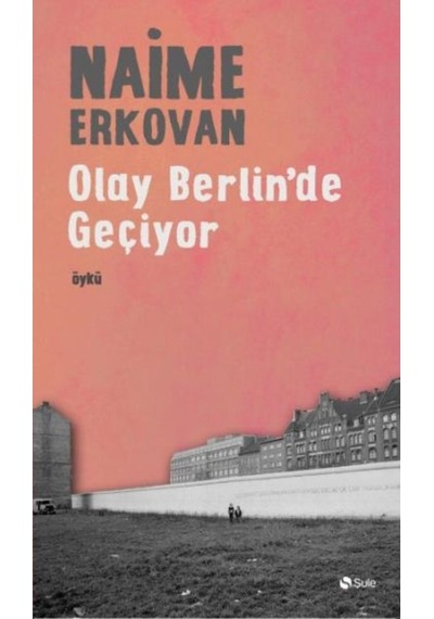 Olay Berlin'de Geçiyor - Naime Erkovan - Şule Yayınları