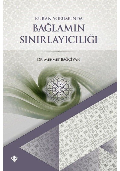 Kur'an Yorumunda Bağlamın Sınırlayıcılığı - Mehmet Bağçıvan - Türkiye Diyanet Vakfı Yayınları