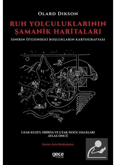Ruh Yolculuklarının Şamanik Haritaları-Sınırın Ötesindeki Boşlukların Kartografyası  - Olard Dikson  - Gece Kitaplığı