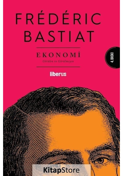Ekonomi - Görülen ve Görülmeyen - Frederic Bastiat - Liberus