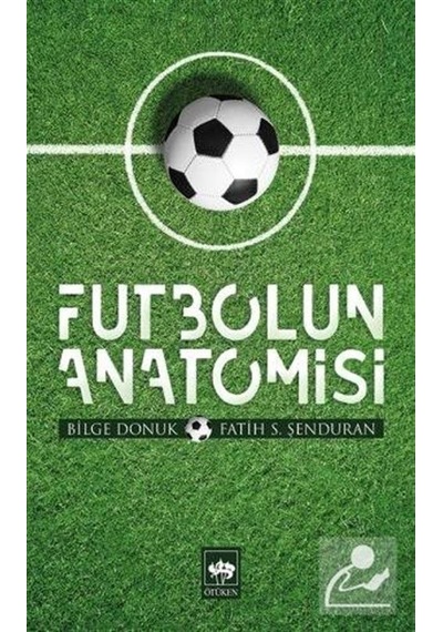 Futbolun Anatomisi - Bilge Donuk - Ötüken Neşriyat