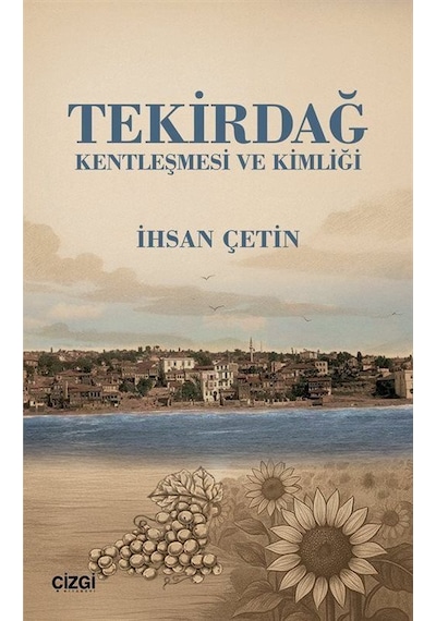 Tekirdağ Kentleşmesi Ve Kimliği / İhsan Çetin