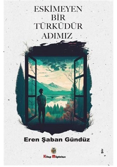Eskimeyen Bir Türküdür Adımız - Eren Şaban Gündüz - Kitap Müptelası Yayınları