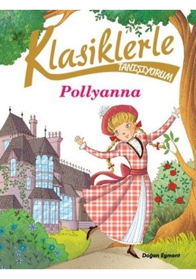 Klasiklerle Tanışıyorum-Pollyanna- Doğan ve Egmont Yayıncılık
