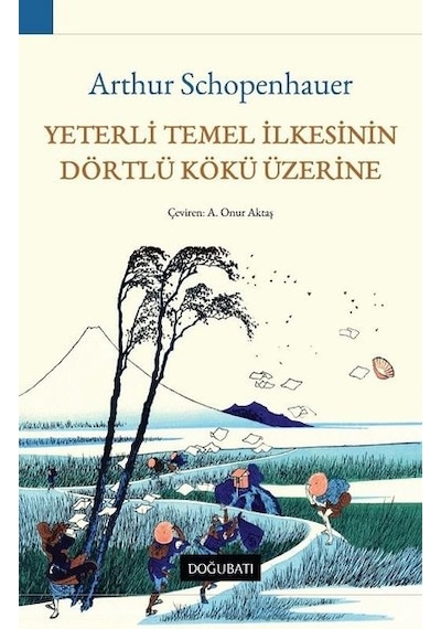 Yeterli Temel İlkesinin Dörtlü Kökü Üzerine - Arthur Schopenhauer - Doğu Batı Yayınları