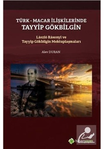 Türk-Macar İlişkilerinde Tayyip Gölbilgin Laszlo Rasonyi ve Tayyip Gökbilgin Mektuplaşmaları - Alev Duran - Hiperlink