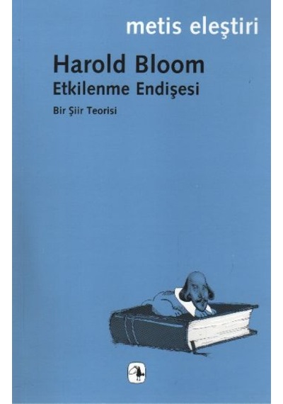 Etkilenme Endişesi - Harold Bloom - Metis Yayınları