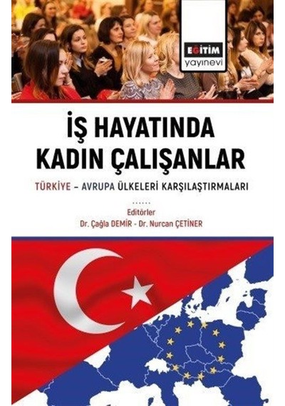 İş Hayatında Kadın Çalışanlar Türkiye - Avrupa Ülkeleri Karşılaştırmaları- Eğitim Yayınevi