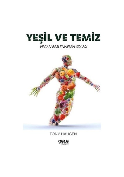 Yeşil ve Temiz - Vegan Beslenmenin Sırları - Tony Haugen - Gece Kitaplığı
